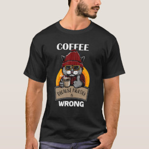 Coffee Because Murder Is Wrong Cute Cat Drinking C T-Shirt
