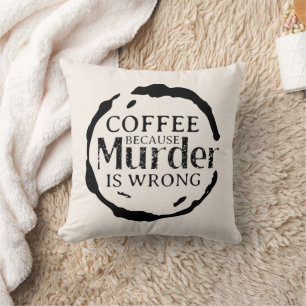 Coffee Because Murder Is Wrong Decorative Pillows