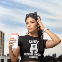 COFFEE BECAUSE MURDER IS WRONG FUNNY BEAR T-SHIRTS
