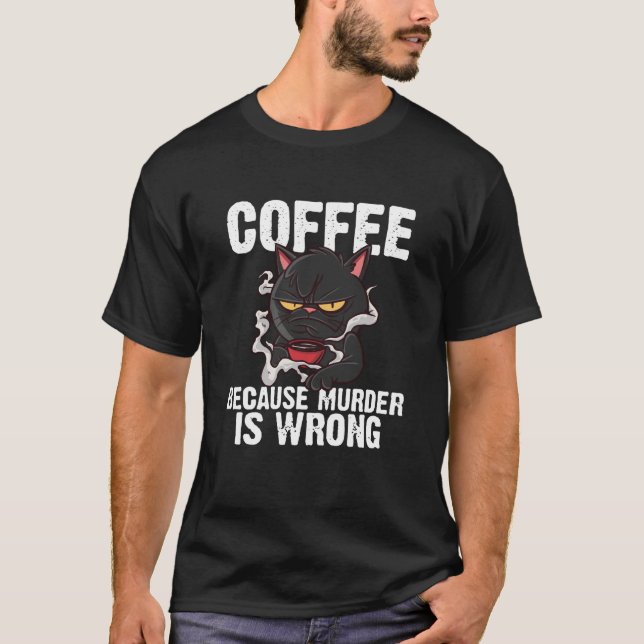 Coffee Because Murder Is Wrong Funny Black Cat Swe T-Shirt (Front)