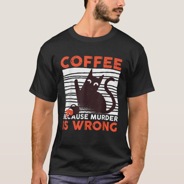 Coffee Because Murder Is Wrong Funny Black Cat T S T-Shirt (Front)