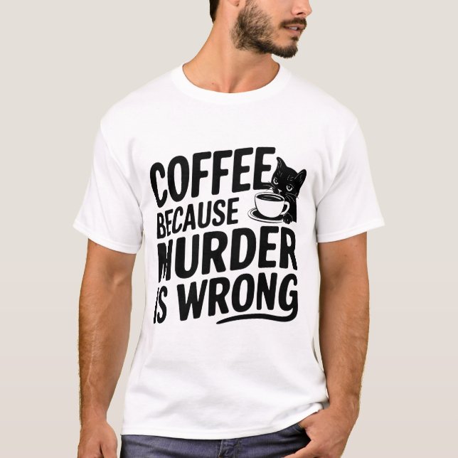 Coffee Because Murder is Wrong Funny Black Cat  T-Shirt (Front)