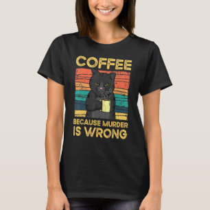 Coffee Because Murder Is Wrong Funny T-Shirt