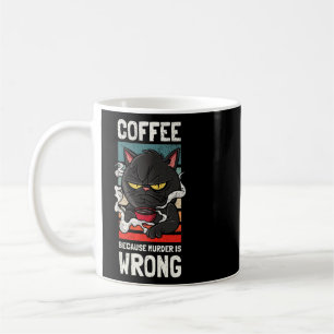 Coffee Because Murder Is Wrong  Gag For Coffee     Coffee Mug