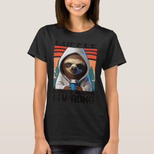 coffee because murder is wrong I Sloth with Coffe T-Shirt
