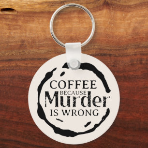 Coffee Because Murder Is Wrong Keychain