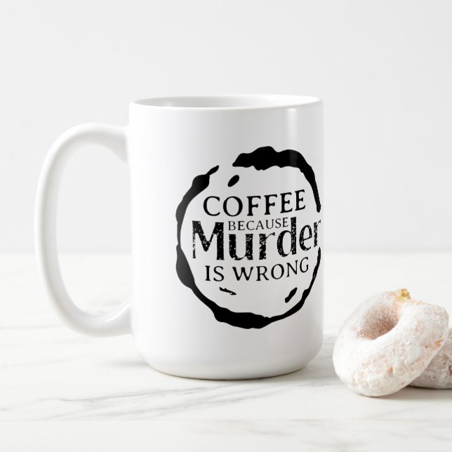 Coffee Because Murder Is Wrong Mugs (With Donut)