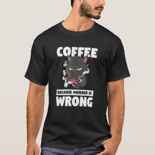 Coffee Because Murder Is Wrong Pet Animal Cat T-Shirt