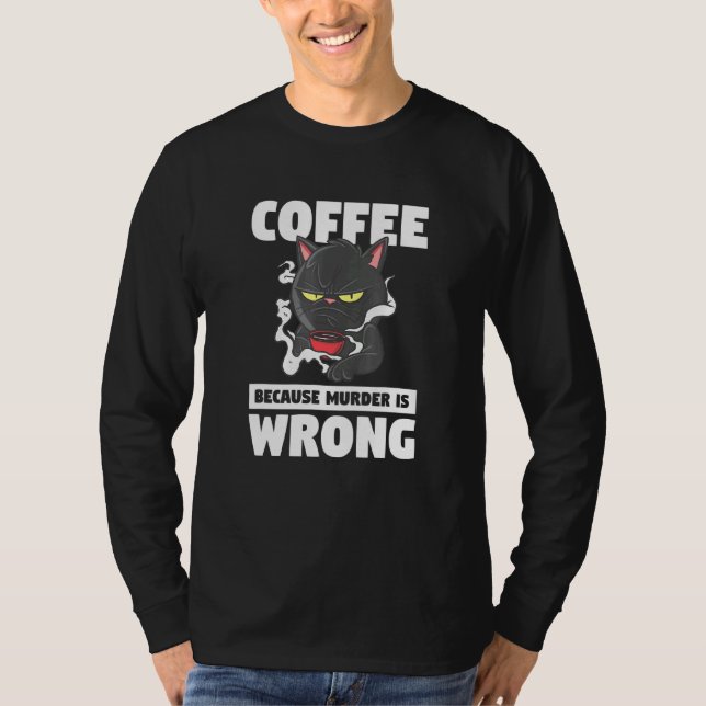 Coffee Because Murder Is Wrong Pet Animal Cat T-Shirt (Front)