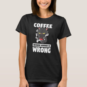 Coffee Because Murder Is Wrong Pet Animal Cat T-Shirt
