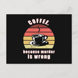 Coffee because murder is wrong postcard