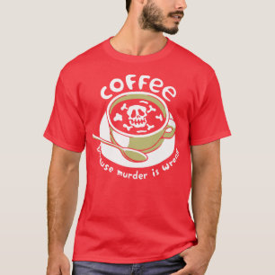 Coffee Because Murder Is Wrong Skeleton by Tobe Fo T-Shirt