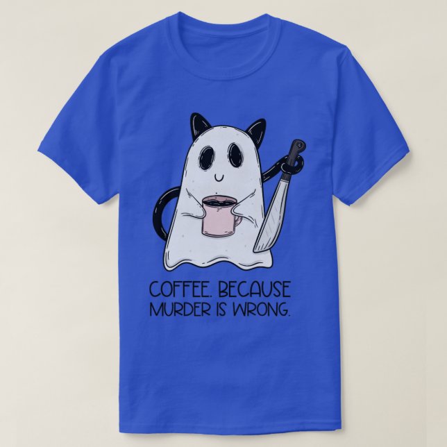 Coffee Because murder is wrong T-Shirt (Design Front)