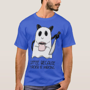 Coffee Because murder is wrong T-Shirt