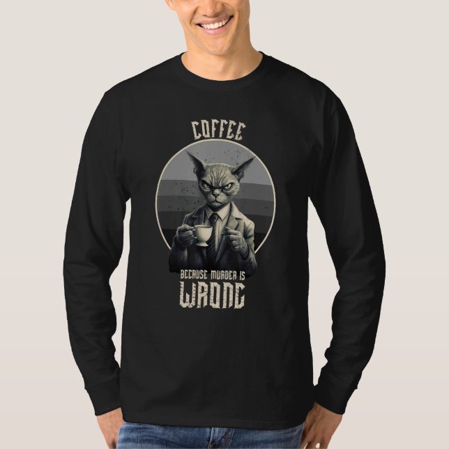 Coffee Because Murder Is Wrong  Tabby Cat Drinks C T-Shirt (Front)