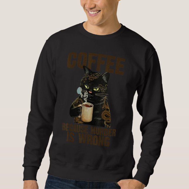 Coffee Because Murder Is Wrrong Cat Sticker Sweatshirt (Front)