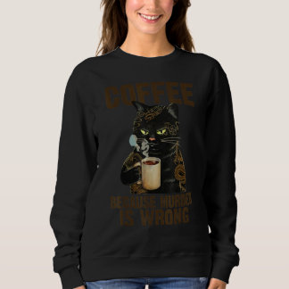 Coffee Because Murder Is Wrrong Cat Sticker Sweatshirt
