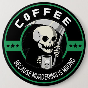 Coffee Because Murdering is Wrong 6 Cm Round Badge