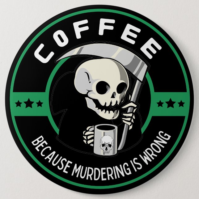 Coffee Because Murdering is Wrong 6 Cm Round Badge (Front)