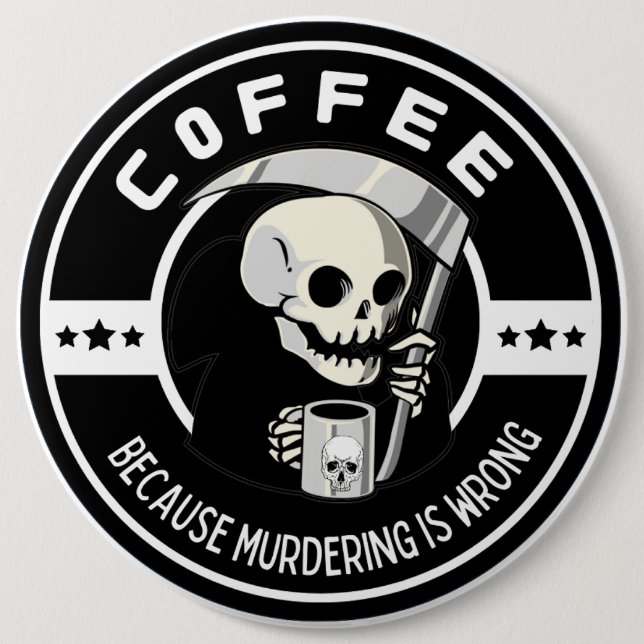Coffee Because Murdering Is Wrong 6 Cm Round Badge (Front)
