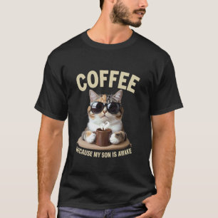 Coffee Because My Son Is Awake Funny Cat lover, T-Shirt
