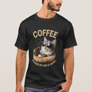 Coffee Because My Son Is Awake Funny Cat lover, T-Shirt
