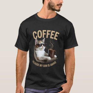 Coffee Because My Son Is Awake Funny Cat lover, T-Shirt