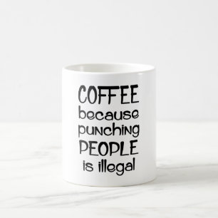 Coffee Because Punching People Illegal Mug