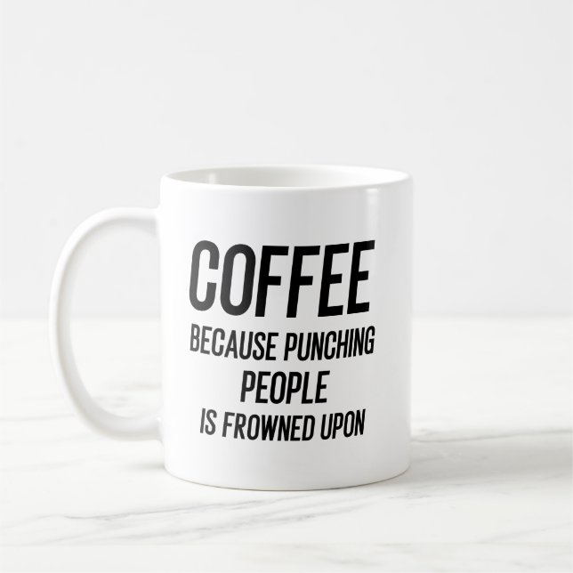 Coffee Because Punching People Is Frowned Upon Coffee Mug (Left)