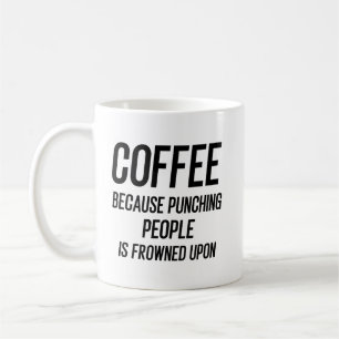 Coffee Because Punching People Is Frowned Upon Mug