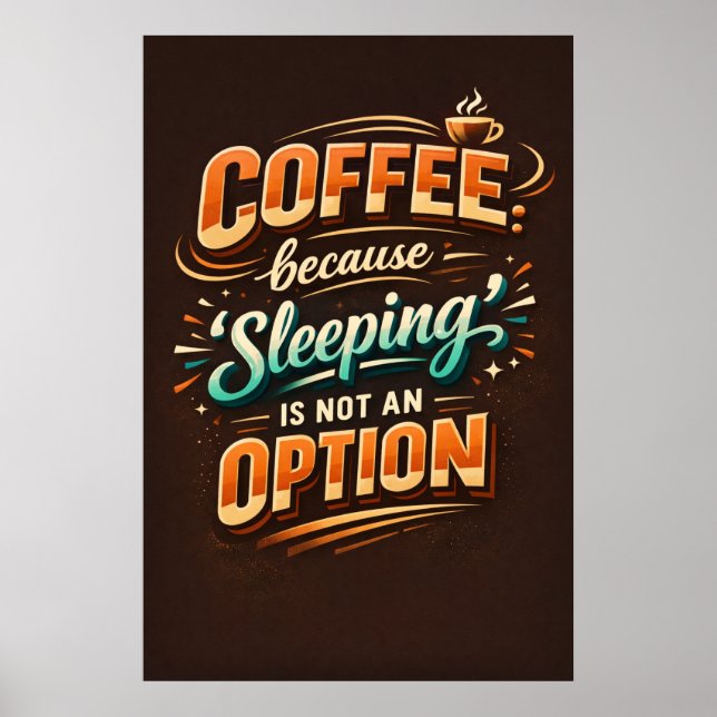Coffee Because Sleeping Is Not An Option Typograph Poster (Front)
