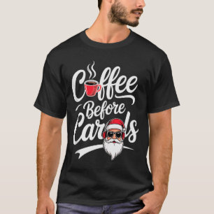 Coffee Before Carols Funny Caffeine Lover Christma T-Shirt