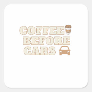 Coffee Before Cars Cute Coffee Lover Gift Square Sticker