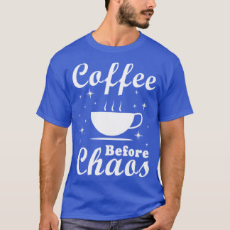 Coffee Before Chaos Funny T-Shirt