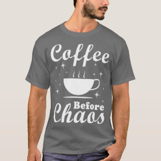 Coffee Before Chaos Funny T-Shirt