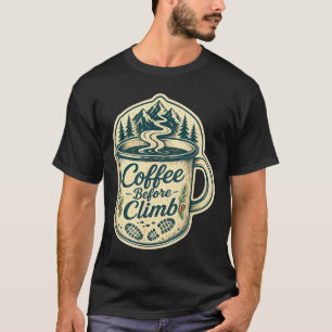Coffee before climb hiking funny men women T-Shirt