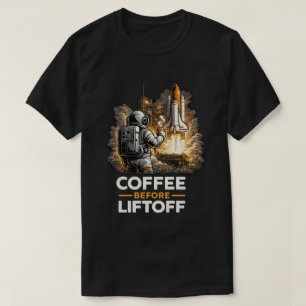 Coffee Before Liftoff T-Shirt