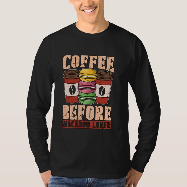 Coffee Before Pastry Chef Baking Coffee Lover Maca T-Shirt (Front)