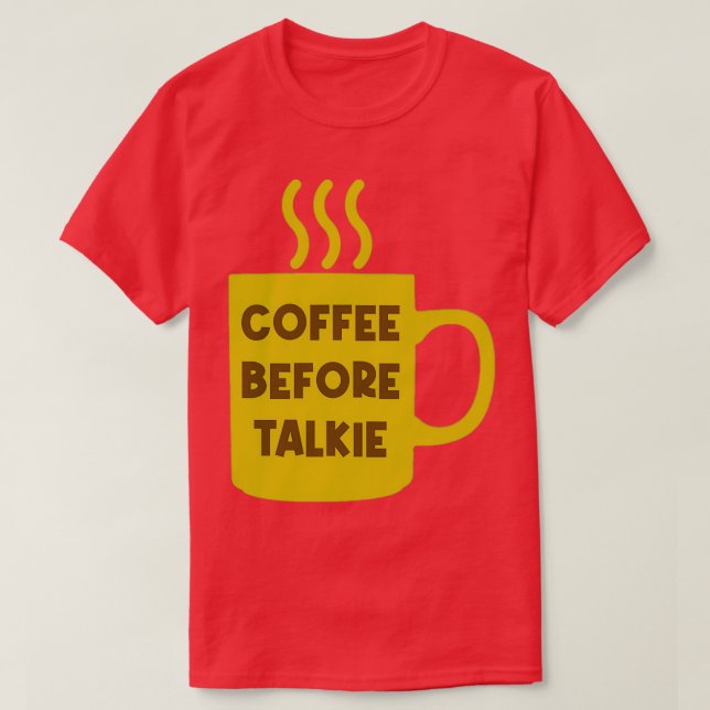 Coffee Before Talkie 1 T-Shirt (Design Front)