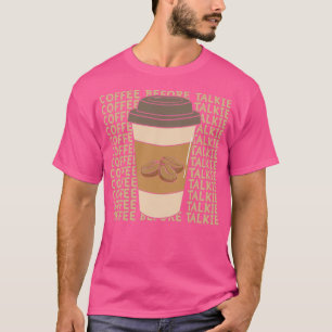 Coffee Before Talkie 3 T-Shirt
