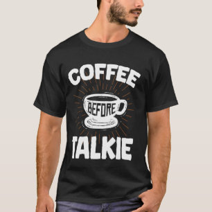 Coffee Before Talkie Funny, Breakfast, Meme, Ouote T-Shirt