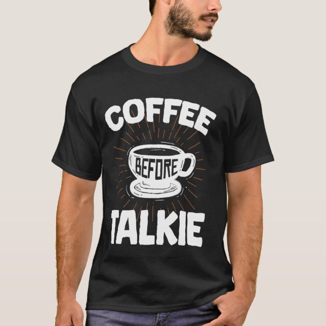 Coffee Before Talkie Funny, Breakfast, Meme, Ouote T-Shirt (Front)