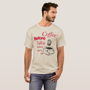 Coffee Before Talkie, Silence Until Sip T-Shirt