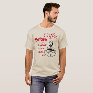 Coffee Before Talkie, Silence Until Sip T-Shirt