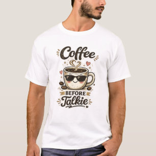 Coffee Before Talkie T-Shirt