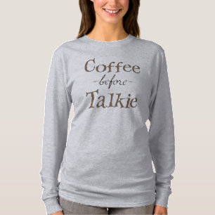Coffee Before Talkie T-Shirt