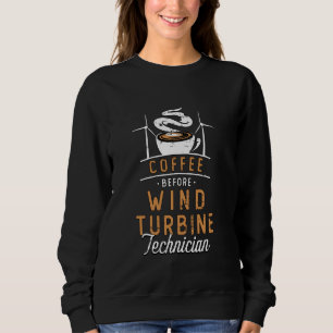 Coffee Before Wind Energy Coffee Lover Wind Turbin Sweatshirt