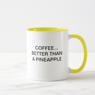 COFFEE BETTER THAN A PINEAPPLE MUG