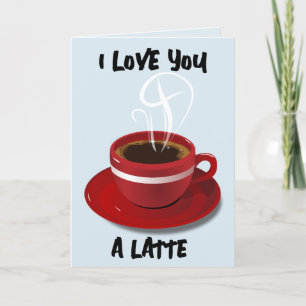 COFFEE BIRTHDAY LOVE YOU A LATTE GREETING CARD