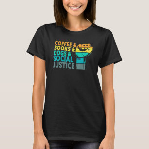 Coffee Books Dogs And Social Justice Human Rights T-Shirt